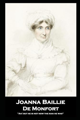 Joanna Baillie - De Monfort: ''Ah! but he is not now the man he was''
