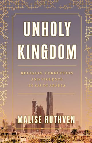 Unholy Kingdom: Religion, Corruption and Violence in Saudi Arabia
