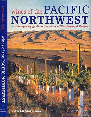 Wines of the Pacific Northwest: A Contemporary Guide to the Wines, Regions and Producers