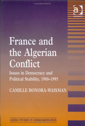 France and the Algerian Conflict: Issues in Democracy and Political Stability, 1988-1995 (Leeds Studies in Democratization)