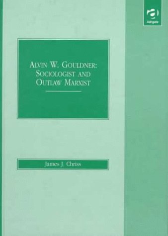 Alvin W. Gouldner: Sociologist and Outlaw Marxist