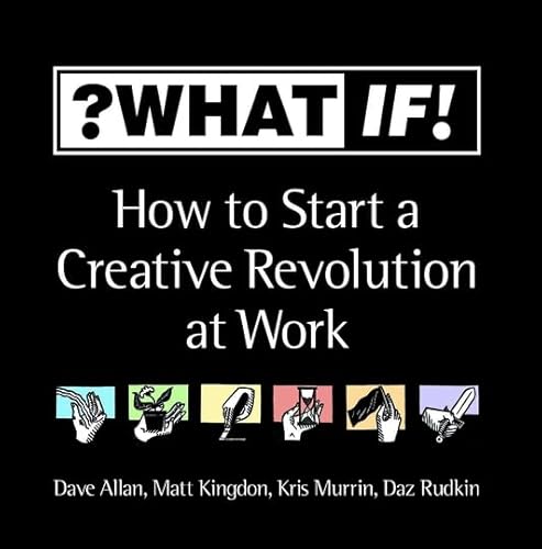 ?What If!: How to Start a Creative Revolution at Work