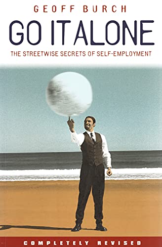Go It Alone: The Streetwise Secrets of Self Employment