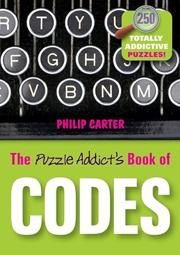 The Puzzle Addict's Book of Codes And Ciphers: 250 Totally Addictive Cryptograms for You to Crack