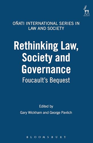 Rethinking Law, Society and Governance: Foucault's Bequest: 6 (Onati International Series in Law and Society)