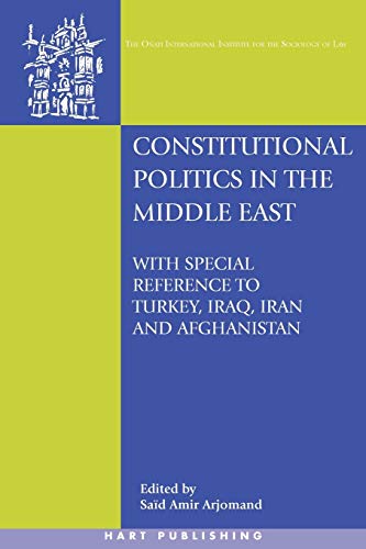 Constitutional Politics in the Middle East: With special reference to Turkey, Iraq, Iran and Afghanistan (Onati International Series in Law and Society)