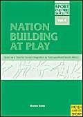 Nation Building at Play: Sport As a Tool for Social Integration in Post-Apartheid South Africa