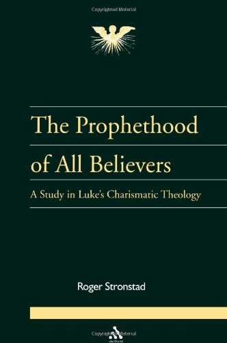 Prophethood of All Believers: A Study in Luke's Charismatic Theology