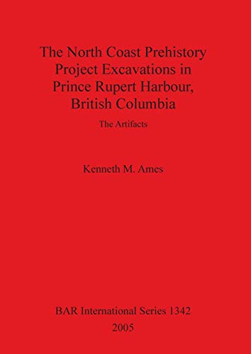 The North Coast Prehistory Project Excavations in Prince Rupert Harbour, British Columbia: The Artifacts (BAR International)