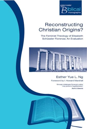 Reconstructing Christian Origins?: The Feminist Theology of Elizabeth Schussler Fiorenza: An Evaluation (Paternoster Biblical and Theological Mongraphs)