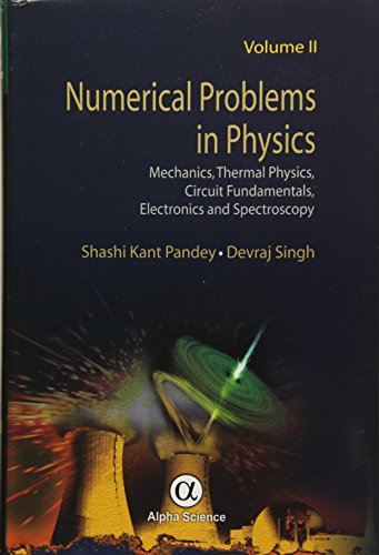 Numerical Problems in Physics, Volume 2: Mechanics, Thermal Physics, Circuit Fundamentals, Electronics and Spectroscopy