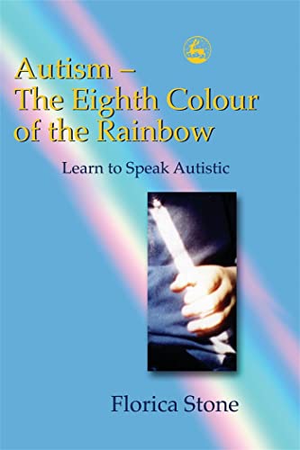 Autism - The Eighth Colour of the Rainbow: Learn to Speak Autistic