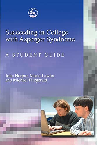 SUCCEEDING IN COLLEGE WITH ASPERGER SYNDROME