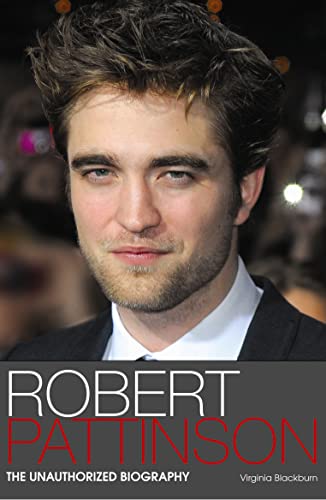 Robert Pattinson: The Unauthorized Biography