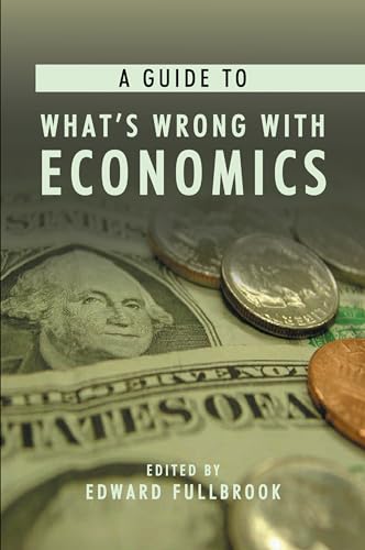 A Guide to What's Wrong with Economics (Anthem Frontiers of Global Political Economy and Development, 1)