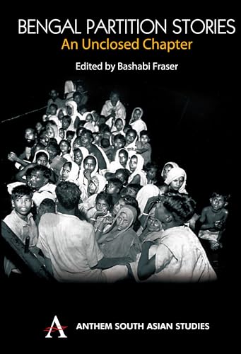 Bengal Partition Stories: An Unclosed Chapter (Anthem South Asian Studies)
