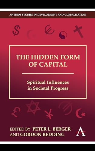 The Hidden Form of Capital: Spiritual Influences in Societal Progress (Anthem Studies in Development and Globalization, 1)
