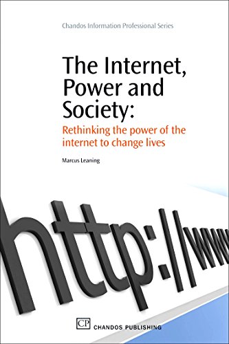 The Internet, Power and Society: Rethinking the Power of the Internet to Change Lives (Chandos Information Professional Series)