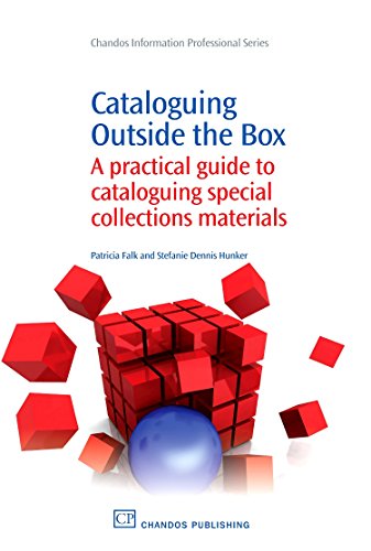 Cataloguing Outside the Box: A Practical Guide to Cataloguing Special Collections Materials (Chandos Information Professional Series)