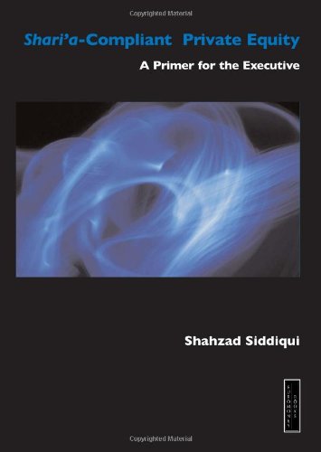 Shari'a Compliant Private Equity: A Primer for the Executive