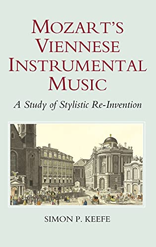 Mozart's Viennese Instrumental Music: A Study of Stylistic Re-Invention