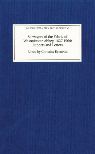Surveyors of the Fabric of Westminster Abbey, 1827-1906: Reports and Letters