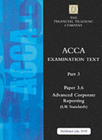 ACCA Part 3: Paper 3.6 - Advanced Corporate Reporting: Exam Text (ACCA Part 3)
