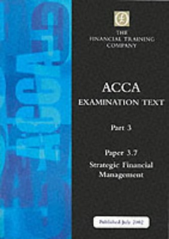 ACCA Part 3: Paper 3.7 - Strategic Financial Management: Exam Text (ACCA Part 3)
