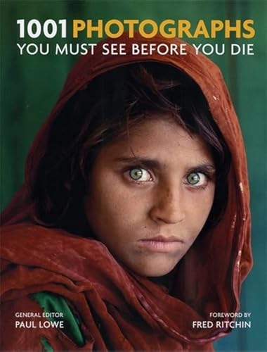 1001 Photographs You Must See Before You Die: You Must See Before You Die. Foreword by Fred Ritchin