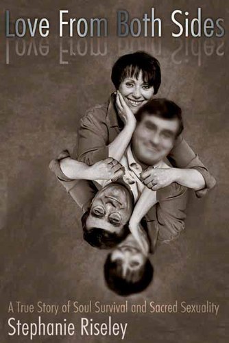 Love from Both Sides: A True Story of Soul Survival and Sacred Sexuality