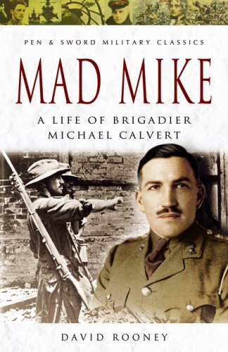 Mad Mike: A Life of Brigadier Michael Calvert (Pen & Sword Military Classics, Band 79)