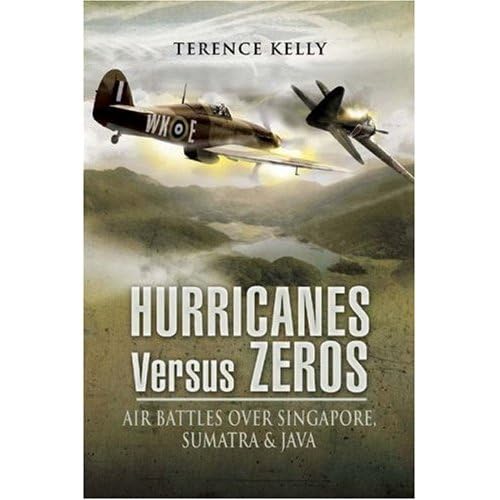 Hurricanes Versus Zeros: Air Battles Over Singapore, Sumatra & Java