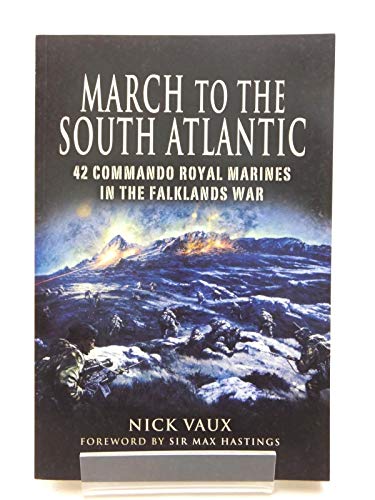 March to the South Atlantic: 42 Commando, Royal Marines, in the Falklands War