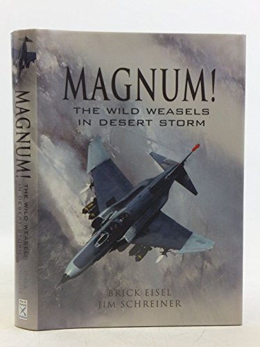 Magnum! the Wild Weasels in Desert Storm: the Elimination of Iraq's Air Defence