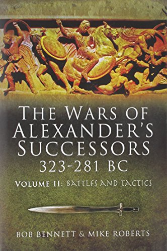 The Wars of Alexander's Successors 323 – 281 BC. Volume 2: Battles and Tactics