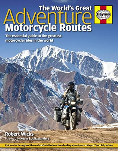 The World's Great Adventure Motorcycle Routes: The Essential Guide to the Greatest Motorcycle Journeys in the World: The essential guide to the greatest motorcycle rides in the world