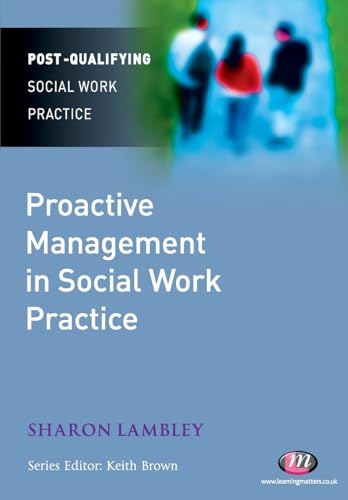 Proactive Management in Social Work Practice (Post-Qualifying Social Work Practice Series)