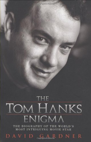 The Tom Hanks Enigma: The Biography of the World's Most Intriguing Movie Star