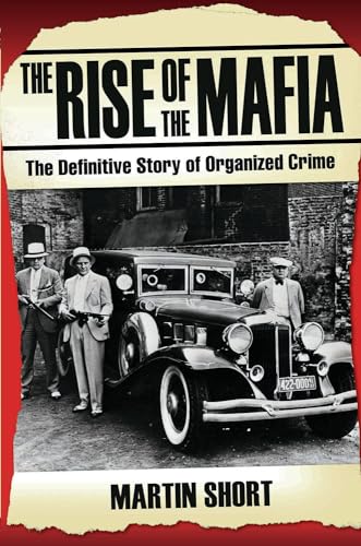 The Rise of the Mafia: The Definitive Story of Organized Crime