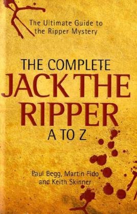 Complete Jack the Ripper A-Z: The Ultimate Guide to the Ripper Mystery