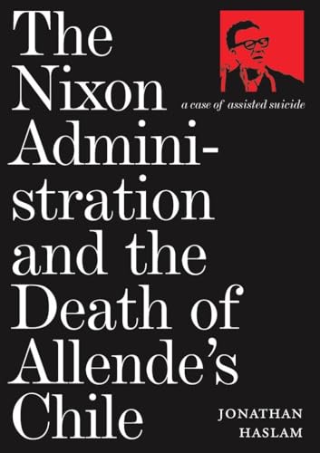 The Nixon Administration and the Death of Allende's Chile: A Case of Assisted Suicide