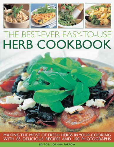 The Best-Ever Easy-to-Use Herb Cookbook: Add Flavour and Fragrance to Your Favorite Recipes