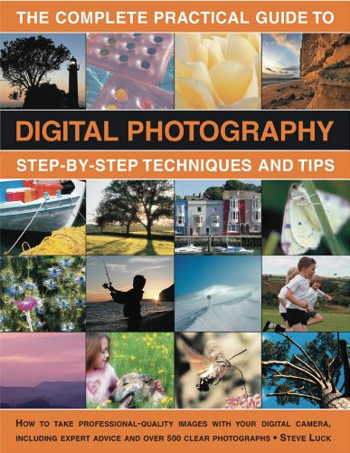 The Complete Practical Guide to Digital Photography: Step-by-step Techniques and Tips