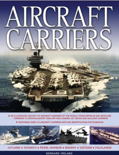 Aircraft Carriers: An illustrated history of aircraft carriers of the world, from zeppelin and seaplane carriers to vertical/short take-off and landing jet decks and nuclear carriers