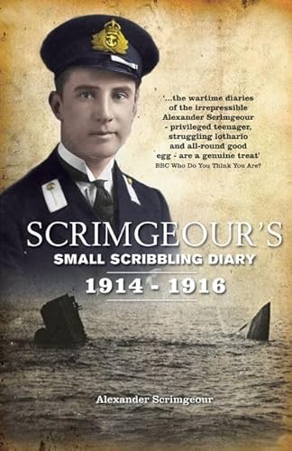 Scrimgeour's Scribbling Diary: The Truly Astonishing Diary and Letters of an Edwardian Gentleman, Naval Officer, Boy and Son