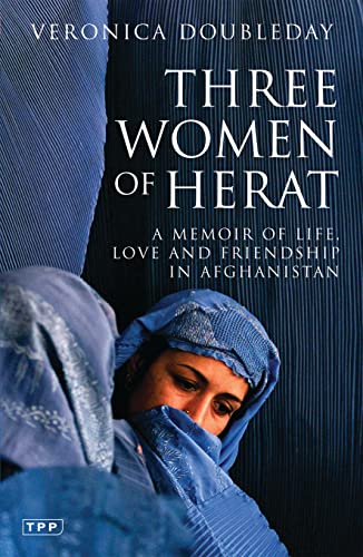 Three Women of Herat: A Memoir of Life, Love And Friendship in Afghanistan