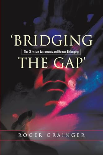 Bridging the Gap: The Christian Sacraments and Human Belonging