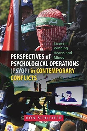Perspectives of Psychological Operations (PSYOP) in Contemporary Conflicts: Essays in Winning Hearts and Minds