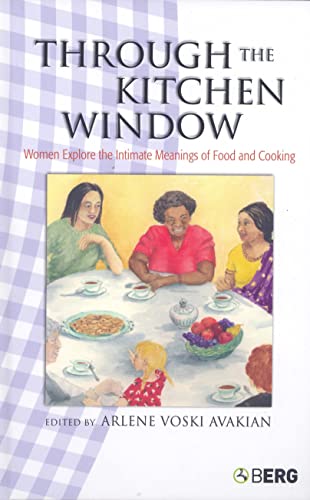Through the Kitchen Window: Women Explore the Intimate Meanings of Food And Cooking