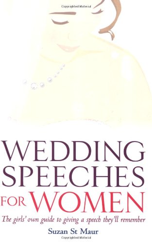 Wedding Speeches for Women: The Girls' Own Guide to Giving a Speech They'll Remember